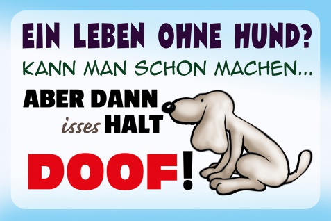 Blechschild Spruch Ein Leben ohne Hund? Metallschild Wanddeko 20x30 cm tin sign