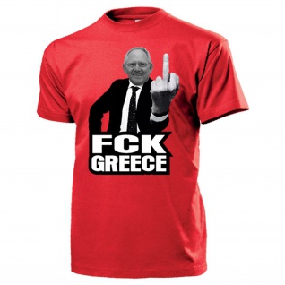 FCK GREECE Schäuble Finanzminister Deutschland EU Euro Krise T-Shirt #14488